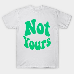 Not yours T-Shirt